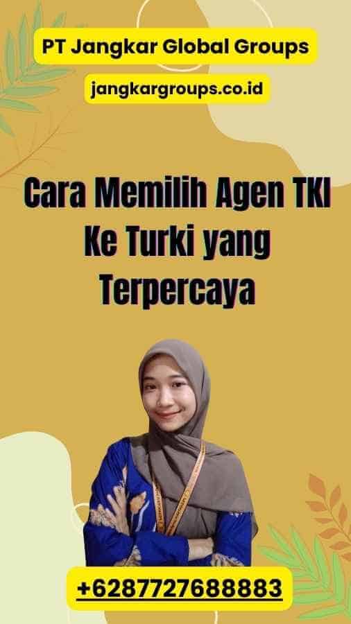 Cara Memilih Agen TKI Ke Turki yang Terpercaya