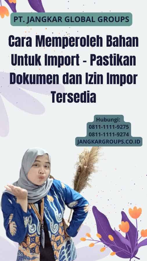 Cara Memperoleh Bahan Untuk Import - Pastikan Dokumen dan Izin Impor Tersedia