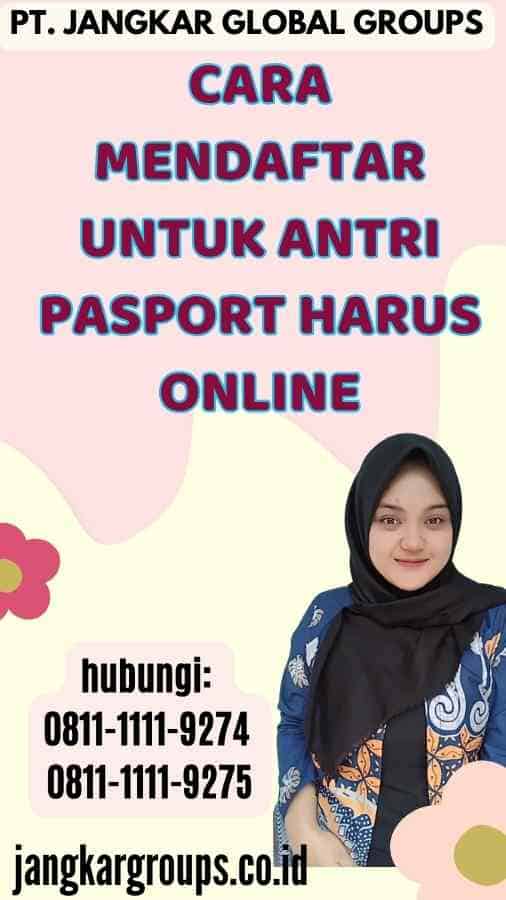 Cara Mendaftar untuk Antri Pasport Harus Online