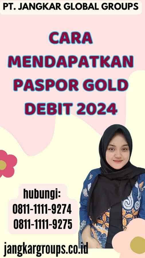 Cara Mendapatkan Paspor Gold Debit 2024