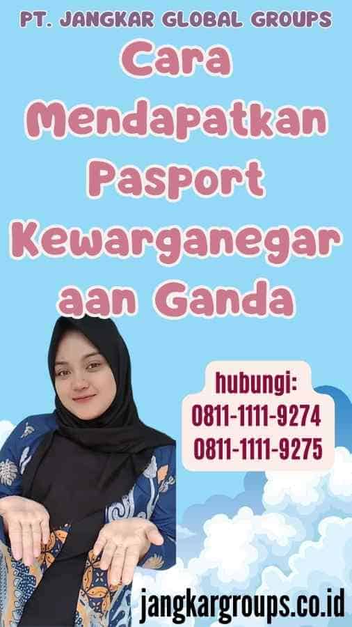 Cara Mendapatkan Pasport Kewarganegaraan Ganda