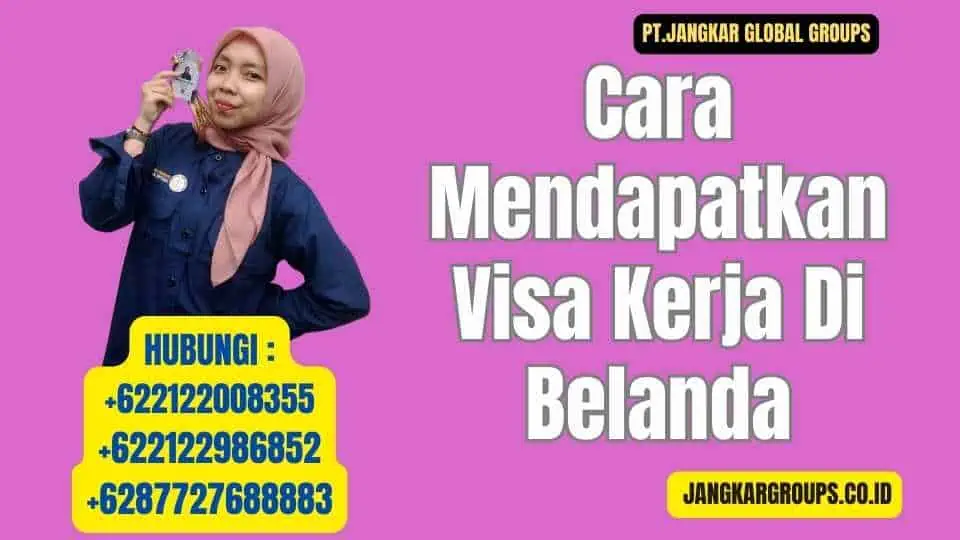 Cara Mendapatkan Visa Kerja Di Belanda