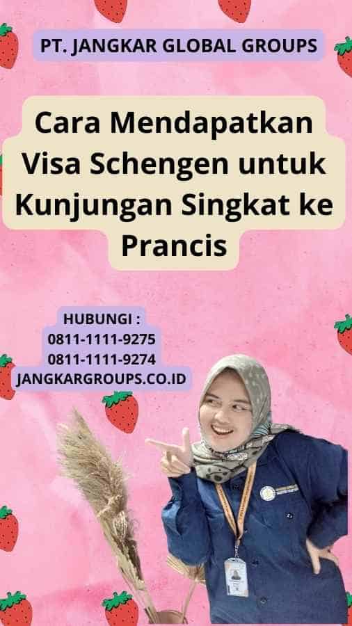 Cara Mendapatkan Visa Schengen untuk Kunjungan Singkat ke Prancis