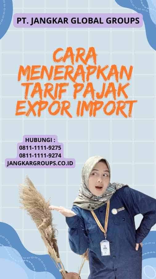 Cara Menerapkan Tarif Pajak Expor Import