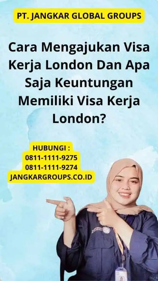 Cara Mengajukan Visa Kerja London Dan Apa Saja Keuntungan Memiliki Visa Kerja London?