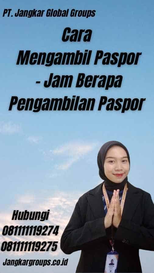 Cara Mengambil Paspor - Jam Berapa Pengambilan Paspor