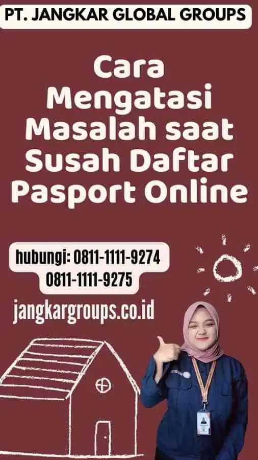 Cara Mengatasi Masalah saat Susah Daftar Pasport Online