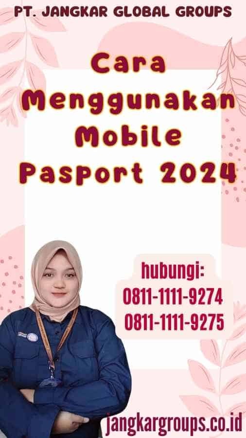 Cara Menggunakan Mobile Pasport 2024