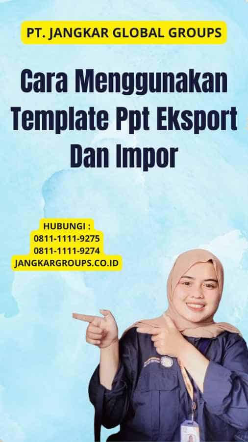 Cara Menggunakan Template Ppt Eksport Dan Impor