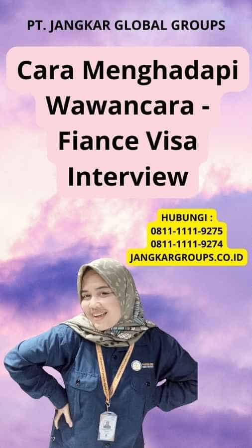 Cara Menghadapi Wawancara - Fiance Visa Interview