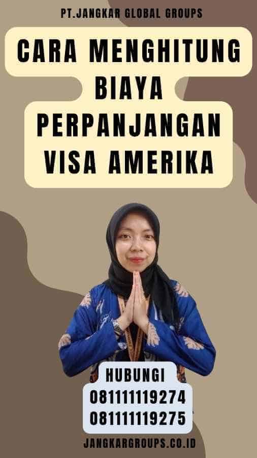 Cara Menghitung Biaya Perpanjangan Visa Amerika