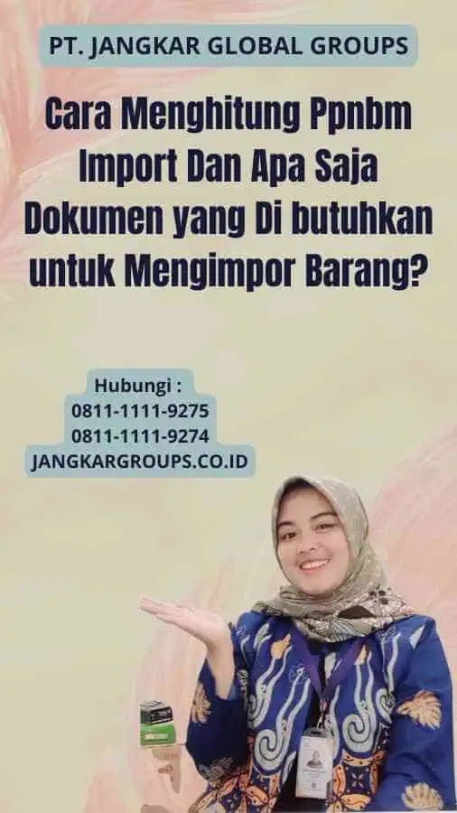 Cara Menghitung Ppnbm Import Dan Apa Saja Dokumen yang Di butuhkan untuk Mengimpor Barang?