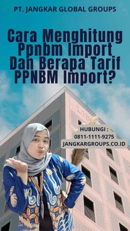 Cara Menghitung Ppnbm Import Dan Berapa Tarif PPNBM Import?