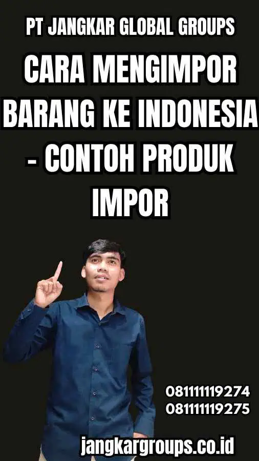 Cara Mengimpor Barang ke Indonesia - Contoh Produk Impor