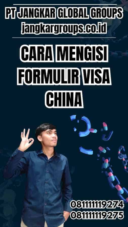 Cara Mengisi Formulir Visa China