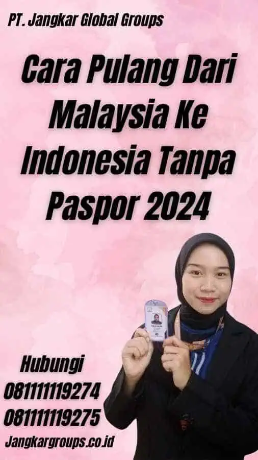 Cara Pulang Dari Malaysia Ke Indonesia Tanpa Paspor 2024