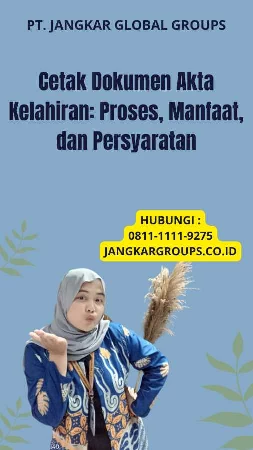 Cetak Dokumen Akta Kelahiran: Proses, Manfaat, dan Persyaratan