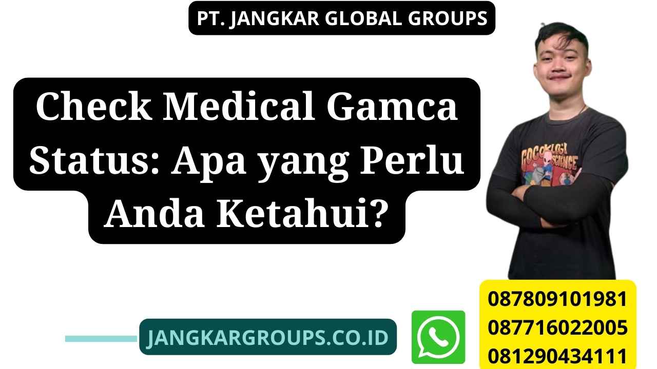 Check Medical Gamca Status: Apa yang Perlu Anda Ketahui?