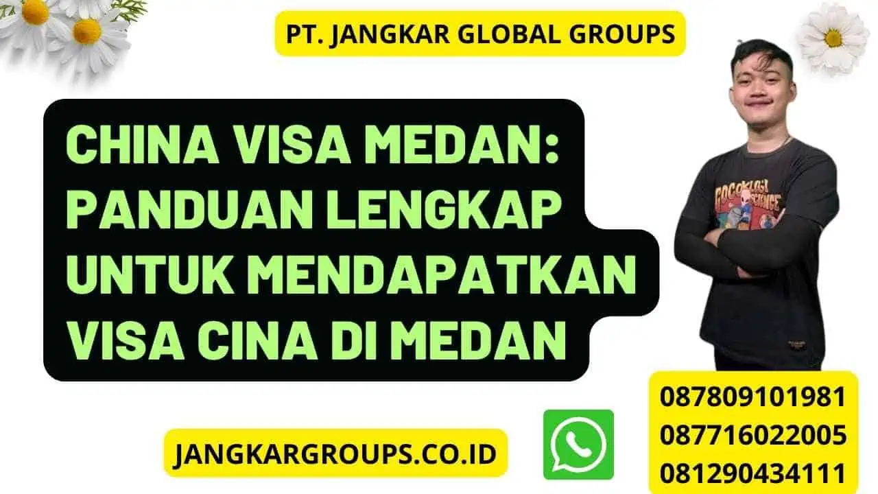 China Visa Medan: Panduan Lengkap untuk Mendapatkan Visa Cina di Medan