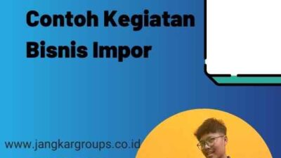 Contoh Kegiatan Bisnis Impor