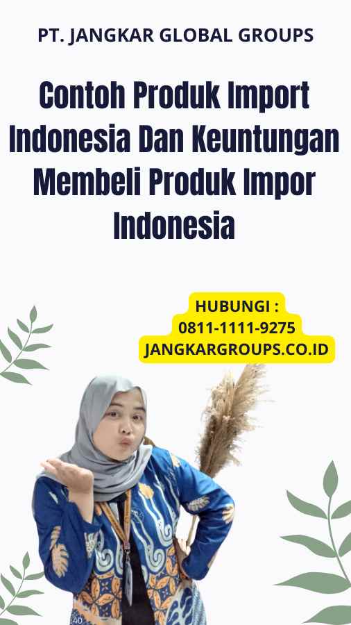 Contoh Produk Import Indonesia Dan Keuntungan Membeli Produk Impor Indonesia