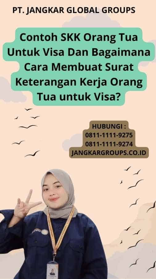 Contoh SKK Orang Tua Untuk Visa Dan Bagaimana Cara Membuat Surat Keterangan Kerja Orang Tua untuk Visa?