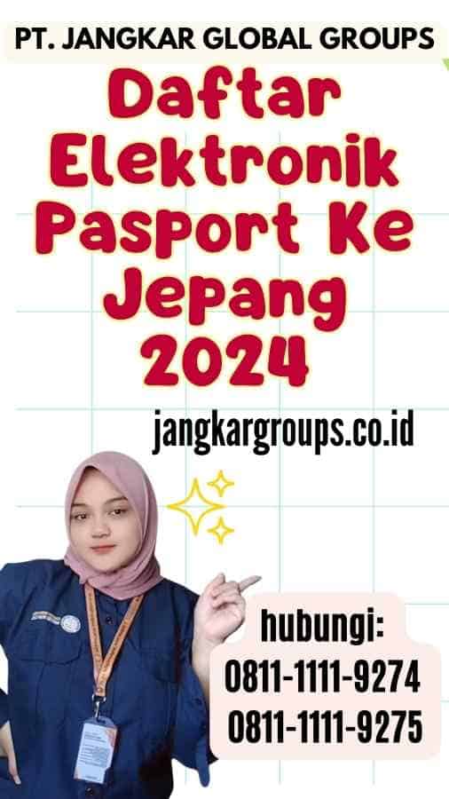 Daftar Elektronik Pasport Ke Jepang 2024