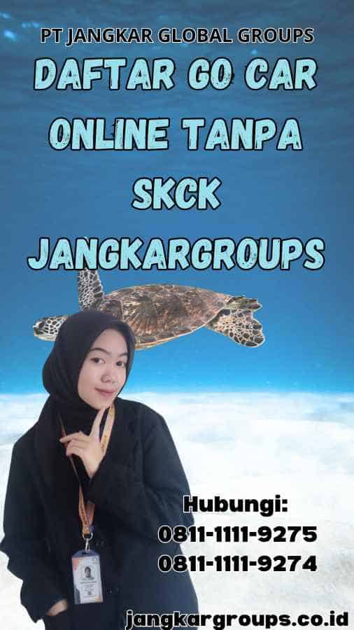 Daftar Go Car Online Tanpa SKCK Jangkargroups