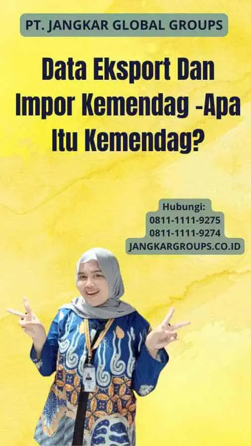 Data Eksport Dan Impor Kemendag -Apa Itu Kemendag?