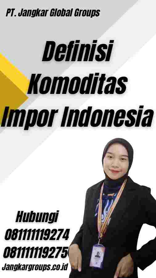 Definisi Komoditas Impor Indonesia