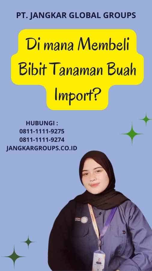 Di mana Membeli Bibit Tanaman Buah Import?