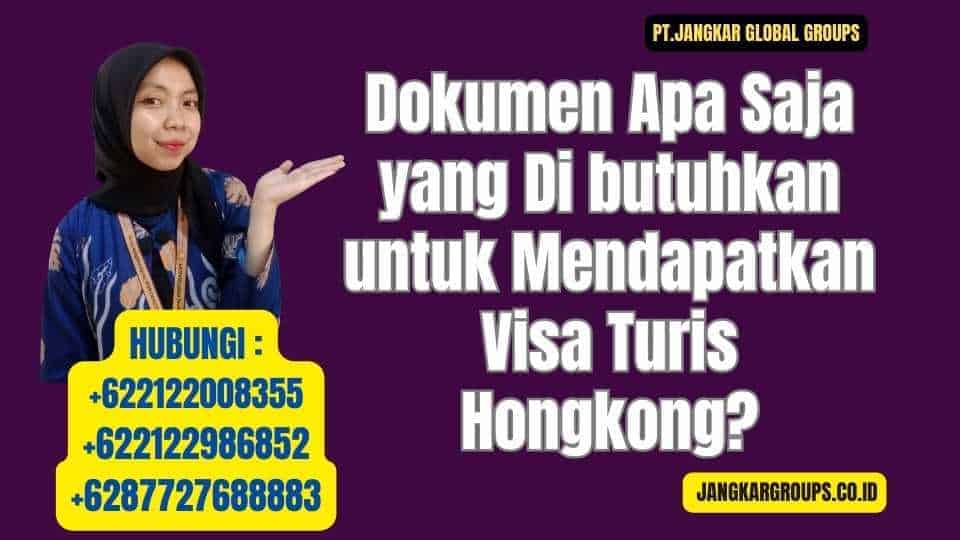 Dokumen Apa Saja yang Di butuhkan untuk Mendapatkan Visa Turis Hongkong