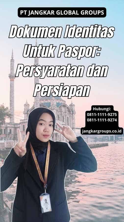 Dokumen Identitas Untuk Paspor: Persyaratan dan Persiapan