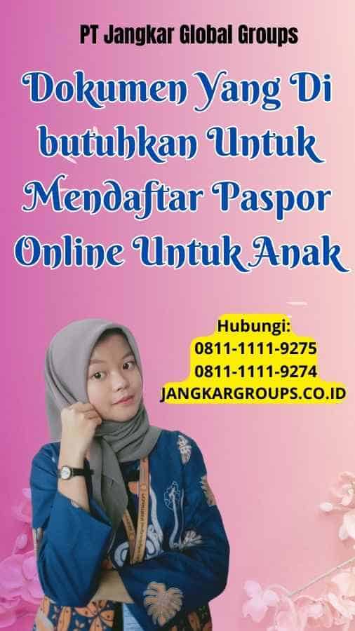 Dokumen Yang Di butuhkan Untuk Mendaftar Paspor Online Untuk Anak