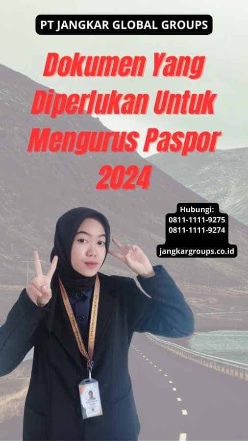 Dokumen Yang Diperlukan Untuk Mengurus Paspor 2024