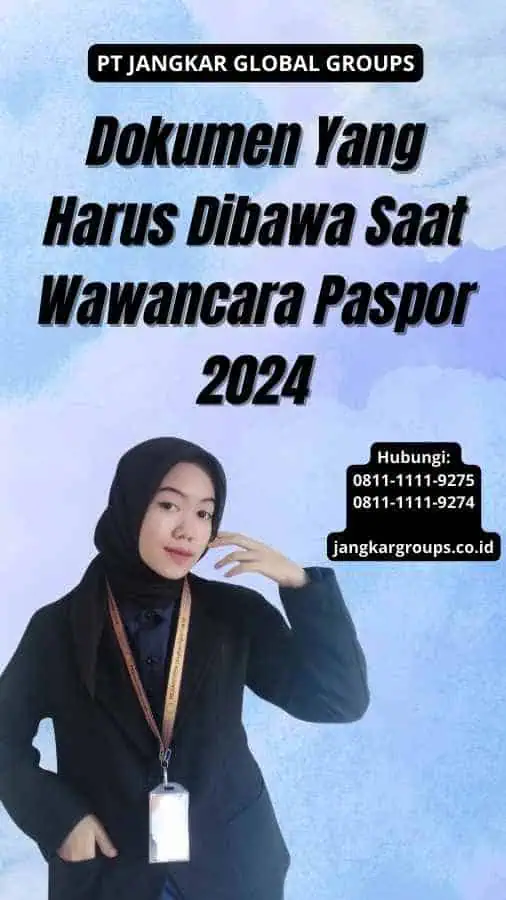 Dokumen Yang Harus Dibawa Saat Wawancara Paspor 2024