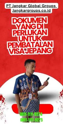 Dokumen yang Di perlukan untuk Pembatalan Visa Jepang