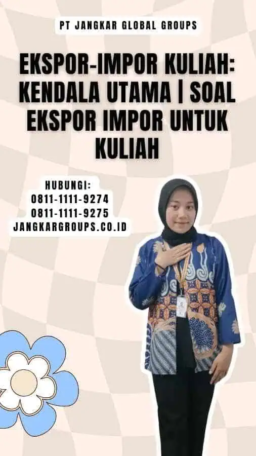 Ekspor-Impor Kuliah Kendala Utama Soal Ekspor Impor untuk Kuliah