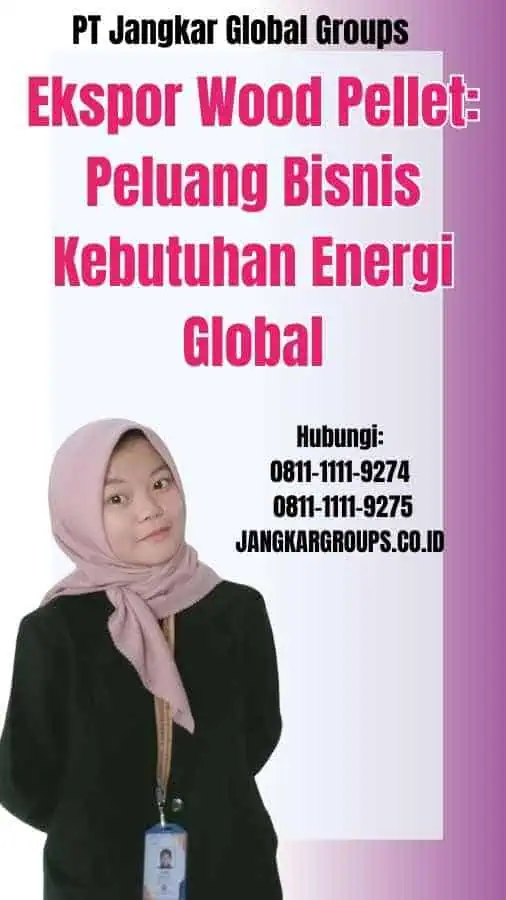 Ekspor Wood Pellet Peluang Bisnis Kebutuhan Energi Global