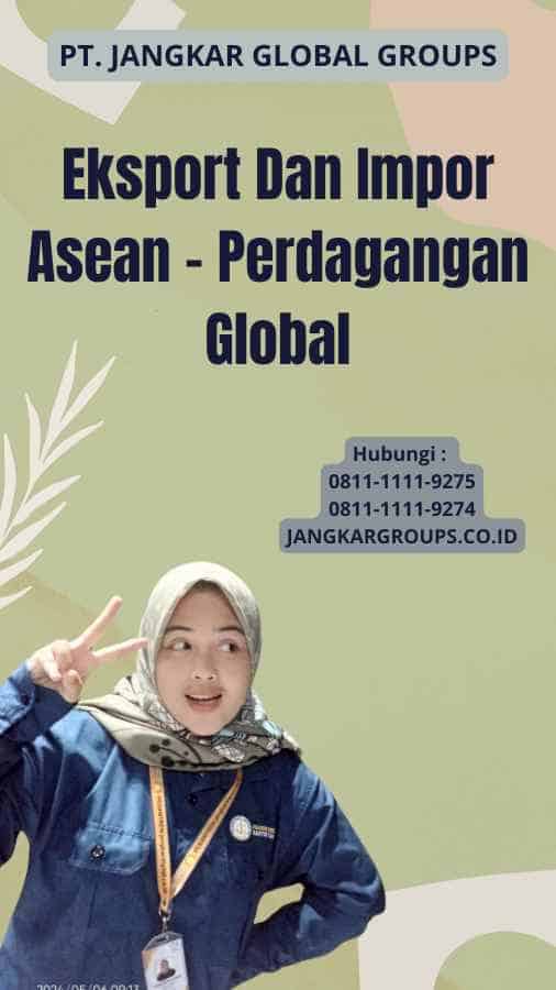 Eksport Dan Impor Asean - Perdagangan Global