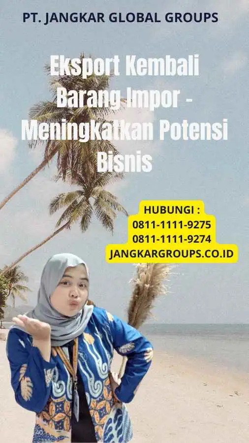 Eksport Kembali Barang Impor - Meningkatkan Potensi Bisnis