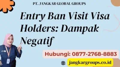 Entry Ban Visit Visa Holders Dampak Negatif