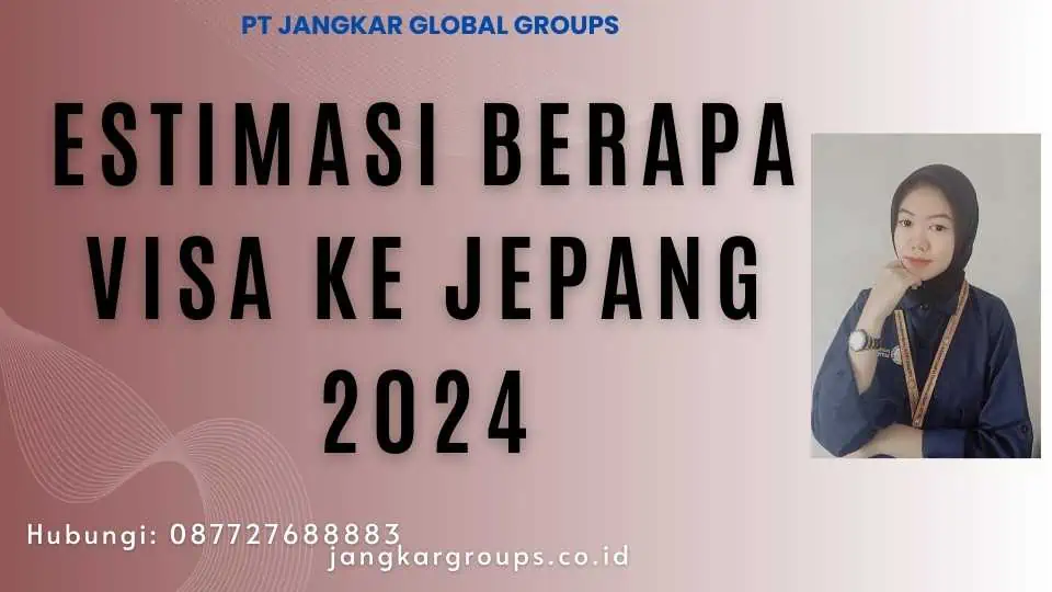 Estimasi Berapa Visa Ke Jepang 2024