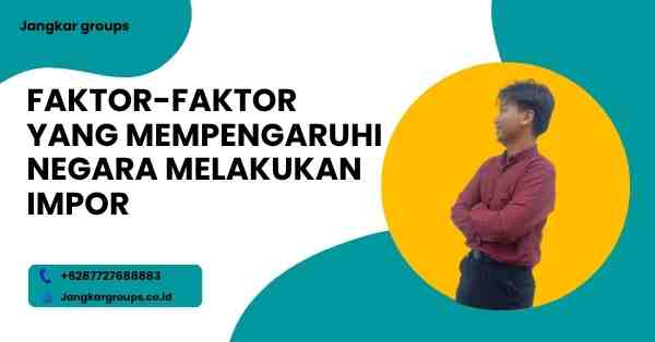 Faktor-faktor yang Mempengaruhi Negara Melakukan Impor
