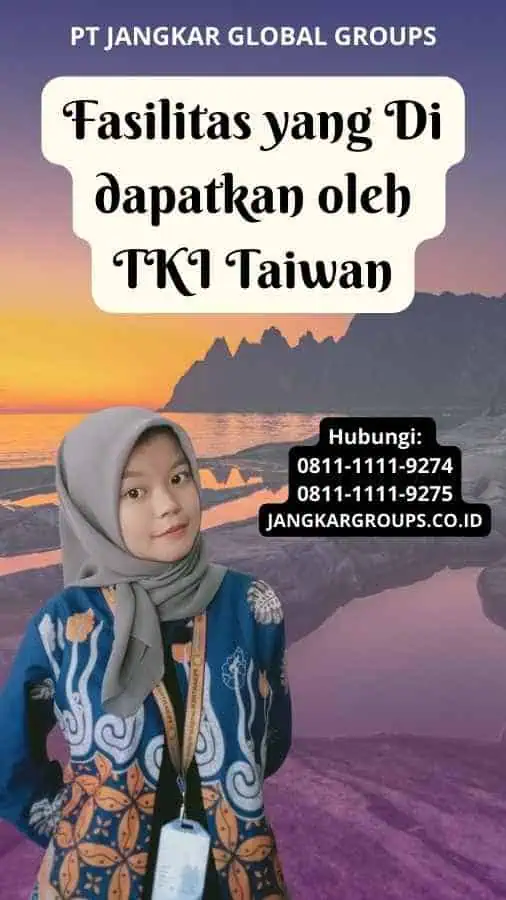 Fasilitas yang Di dapatkan oleh TKI Taiwan