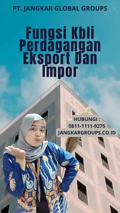 Fungsi Kbli Perdagangan Eksport Dan Impor