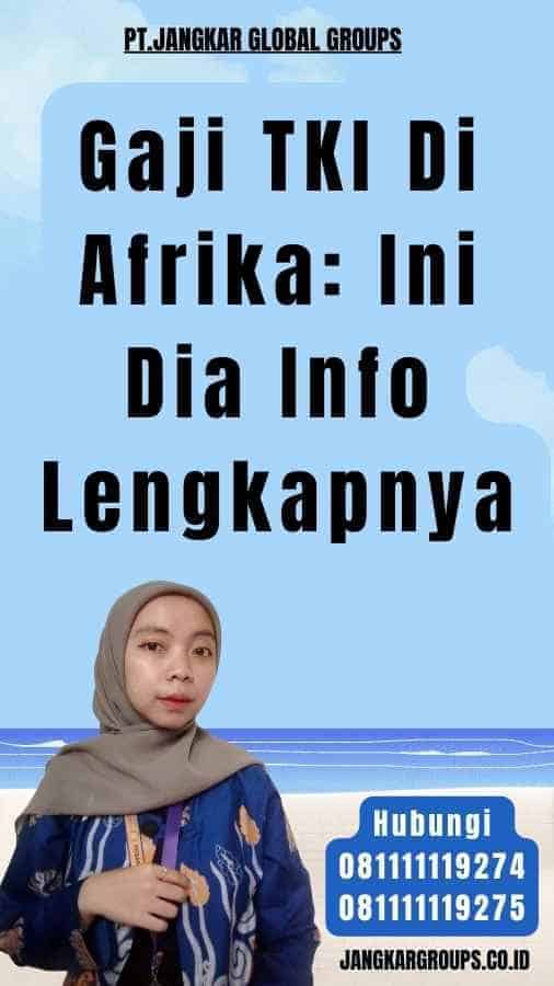 Gaji TKI Di Afrika Ini Dia Info Lengkapnya