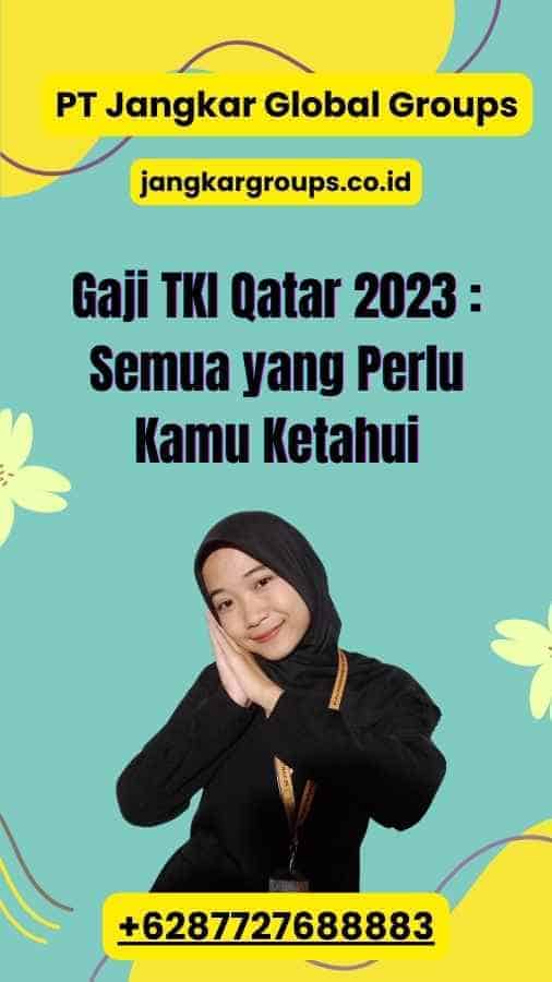 Gaji TKI Qatar 2023 : Semua yang Perlu Kamu Ketahui