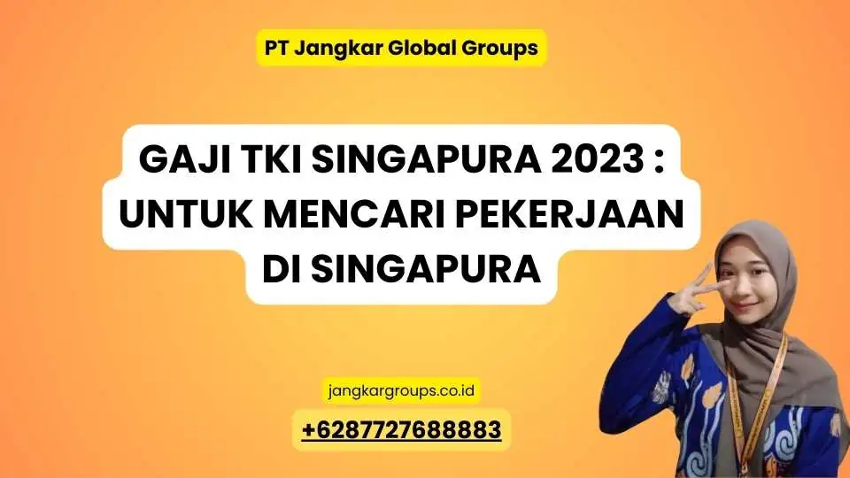 Gaji TKI Singapura 2023 : untuk Mencari Pekerjaan di Singapura