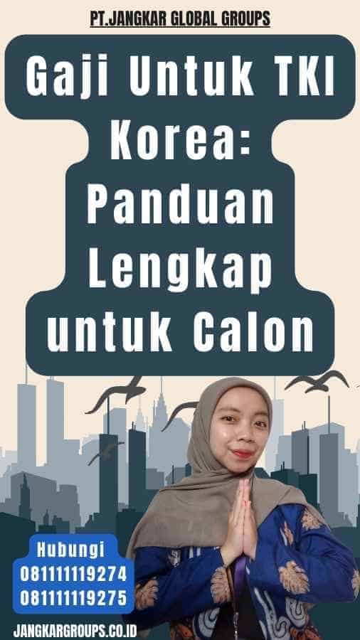 Gaji Untuk TKI Korea Panduan Lengkap untuk Calon